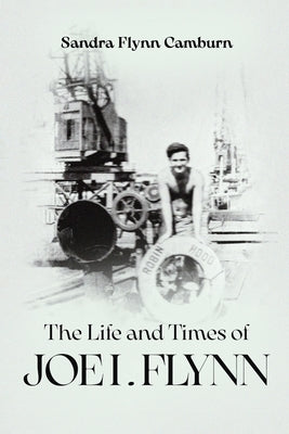 The Life and Times of Joe I. Flynn by Flynn Camburn, Sandra