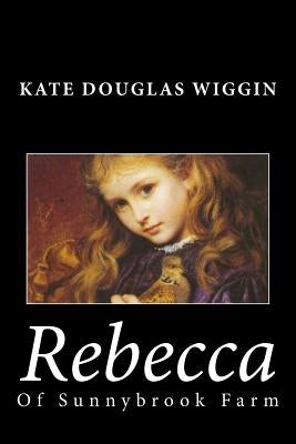 Rebecca of Sunnybrook Farm by Wiggin, Kate Douglas