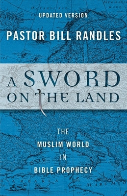 A Sword On The Land: The Muslim World in Bible Prophecy by Randles, Bill