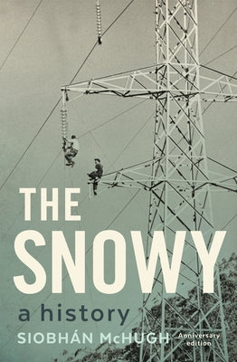 The Snowy: A History by McHugh, Siobhán