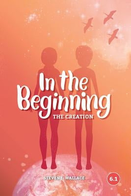 In The Beginning: The Creation by Wallace, Steven J.