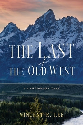 The Last of the Old West by Lee, Vincent R.