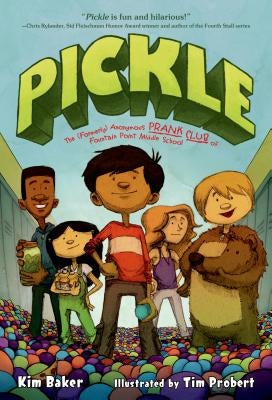 Pickle: The (Formerly) Anonymous Prank Club of Fountain Point Middle School by Baker, Kim