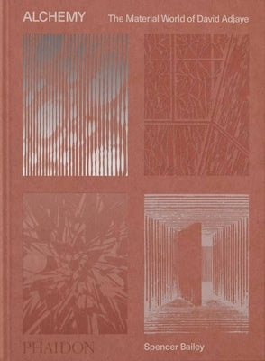 Alchemy, the Material World of David Adjaye by Bailey, Spencer