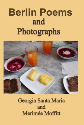 Berlin Poems and Photographs by Moffitt, Merimee