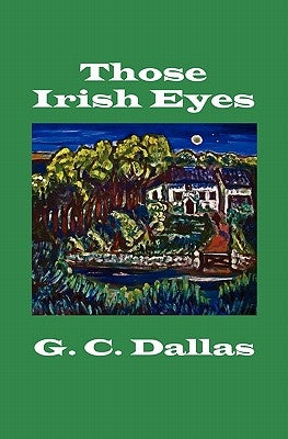 Those Irish Eyes by Dallas, G. C.