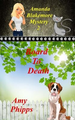 Board To Death: Amanda Blakemore Cozy Mystery Book 2 by Phipps, Amy