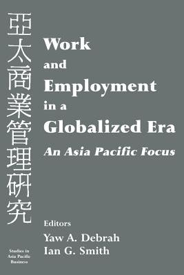 Work and Employment in a Globalized Era: An Asia Pacific Focus by Debrah, Yaw a.
