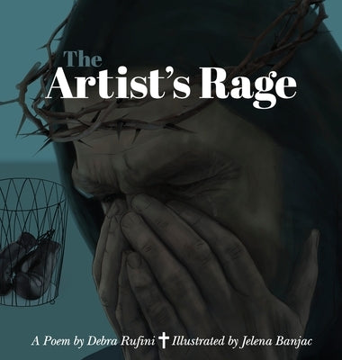 The Artist's Rage: A Christian Poetic Parable of Humility and Grace by Rufini, Debra