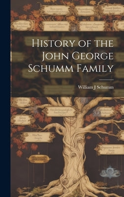 History of the John George Schumm Family by Schumm, William J.