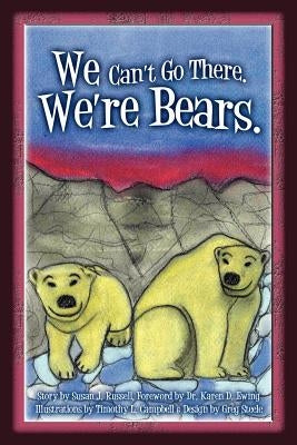 We Can't Go There. We're Bears. by Campbell, Tim