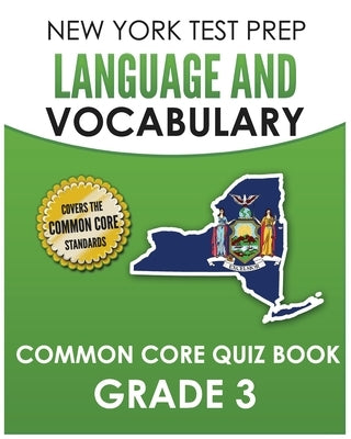 NEW YORK TEST PREP Language and Vocabulary Common Core Quiz Book Grade 3: Covers Revising, Editing, Vocabulary, Writing Conventions, and Grammar by Hawas, N.