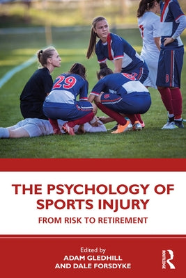 The Psychology of Sports Injury: From Risk to Retirement by Gledhill, Adam