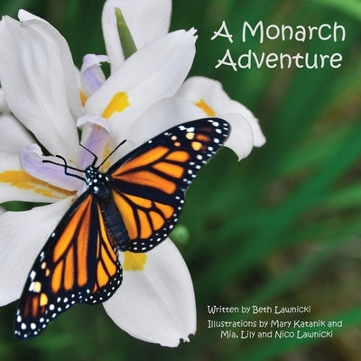 A Monarch Adventure: Winner of a Purple Dragonfly Book Award and National Indie Excellence Award Finalist by Lawnicki, Beth