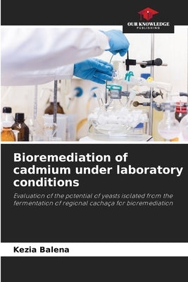 Bioremediation of cadmium under laboratory conditions by Balena, Kezia