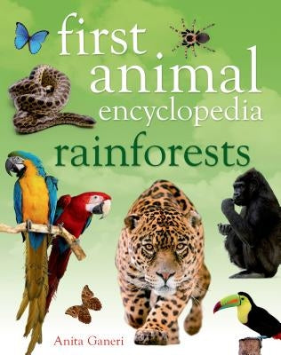 First Animal Encyclopedia Rainforests by Ganeri, Anita
