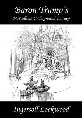 Baron Trump's Marvellous Underground Journey by Lockwood, Ingersoll
