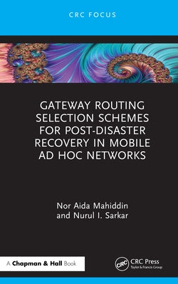 Gateway Routing Selection Schemes for Post-Disaster Recovery in Mobile Ad Hoc Networks by Mahiddin, Nor Aida