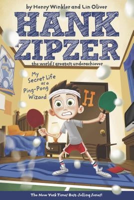 My Secret Life as a Ping-Pong Wizard #9: Hank Zipzer the World's Greatest Underachiever by Winkler, Henry