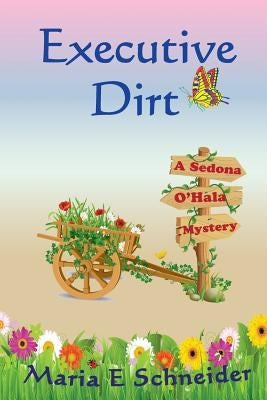 Executive Dirt: A Sedona O'Hala Mystery by Schneider, Maria E.