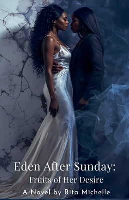 Eden After Sunday: Fruit of Her Desire by Michelle, Rita