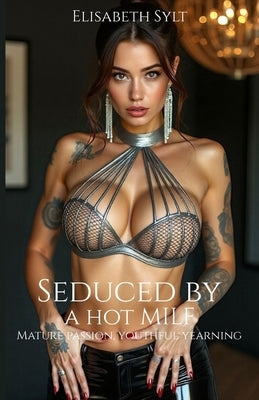 Seduced by a hot MILF: Mature passion, youthful yearning by Sylt, Elisabeth