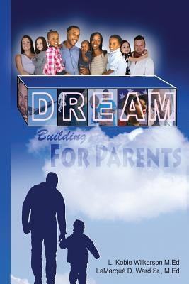Dream Building for Parents by Wilkerson, L. Kobie, III