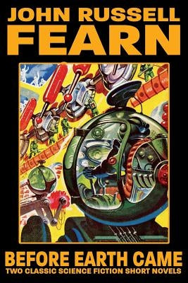 Before Earth Came: Two Classic Science Fiction Short Novels by Fearn, John Russell