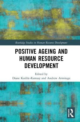 Positive Ageing and Human Resource Development by Keeble-Ramsay, Diane