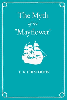The Myth of the Mayflower by Chesterton, G. K.