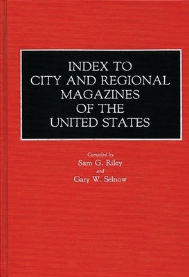 Index to City and Regional Magazines of the United States by Riley, Sam G.