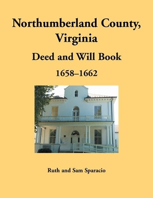 Northumberland County, Virginia Deed and Will Book Abstracts, 1658-1662 by Sparacio, Ruth