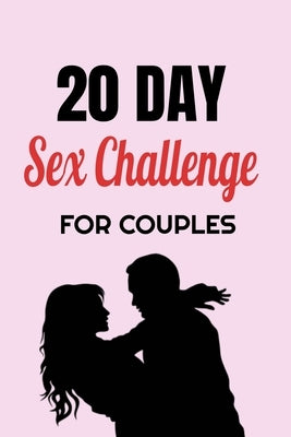 20 Day Sex Challenge For Couples: Ignite Intimacy In Your Marriage Through Conversation, Romance, And Sexuality In This Couples Workbook by Workbooks, Blue Rock Couples