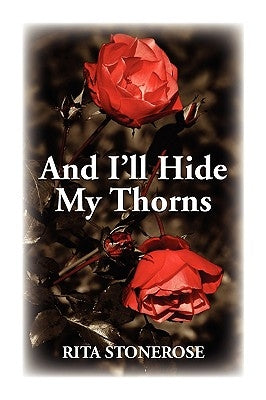 And I'll Hide My Thorns by Stonerose, Rita