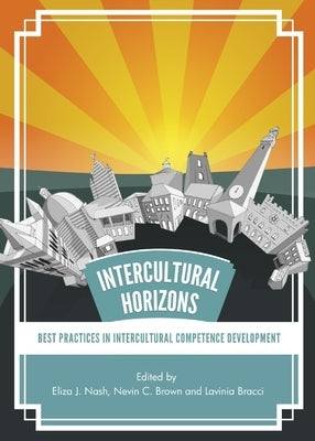 Intercultural Horizons: Best Practices in Intercultural Competence Development by Bracci, Lavinia