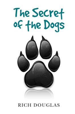 The Secret of the Dogs by Douglas, Rich