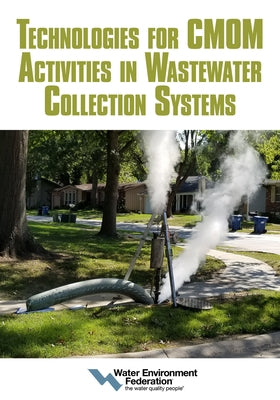 Technologies for Cmom Activities in Wastewater Collection Systems by Federation, Water Environment