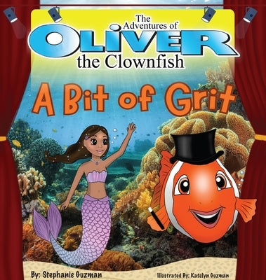 The Adventures of Oliver the Clownfish: A Bit of Grit by Guzman, Stephanie