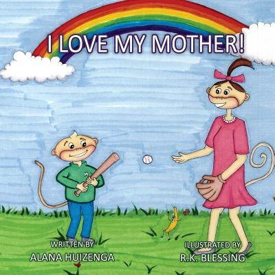 I Love My Mother by Huizenga, Alana