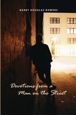 Devotions from a Man on the Street by Bowers, Barry Douglas
