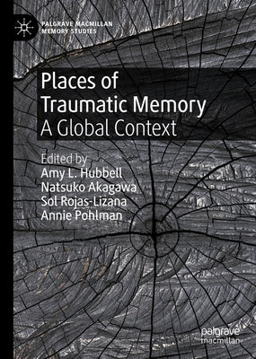 Places of Traumatic Memory: A Global Context by Hubbell, Amy L.