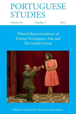 Portuguese Studies 40.2 (2024): Filmed Representations of Former Portuguese Asia and The Indian Ocean by Do Carmo Piçarra, Maria