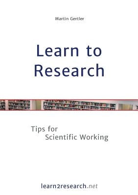 Learn to Research: Tips for Scientific Working by Gertler, Martin
