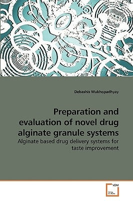 Preparation and evaluation of novel drug alginate granule systems by Mukhopadhyay, Debashis