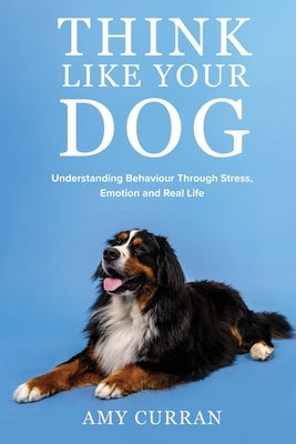 Think Like Your Dog by Curran, Amy