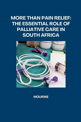 More Than Pain Relief: The Essential Role of Palliative Care in South Africa by Mourine