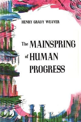 The Mainspring of Human Progress by Weaver, Henry Grady