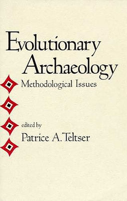 Evolutionary Archaeology: Methodological Issues by Teltser, Patrice A.