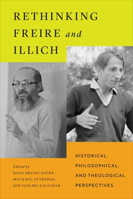 Rethinking Freire and Illich: Historical, Philosophical, and Theological Perspectives by Bruno-Jofr�, Rosa