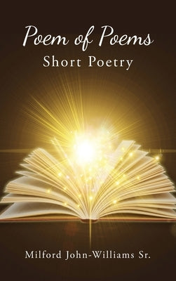 Poem of Poems: Short Poetry by John-Williams, Milford, Sr.
